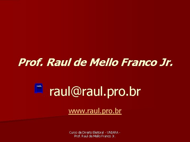 Prof. Raul de Mello Franco Jr. raul@raul. pro. br www. raul. pro. br Curso