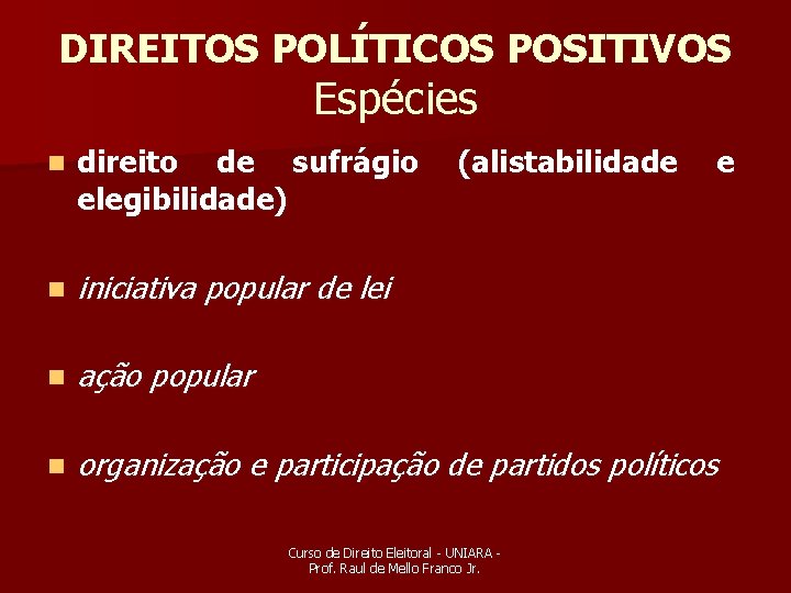 DIREITOS POLÍTICOS POSITIVOS Espécies n direito de sufrágio elegibilidade) (alistabilidade n iniciativa popular de