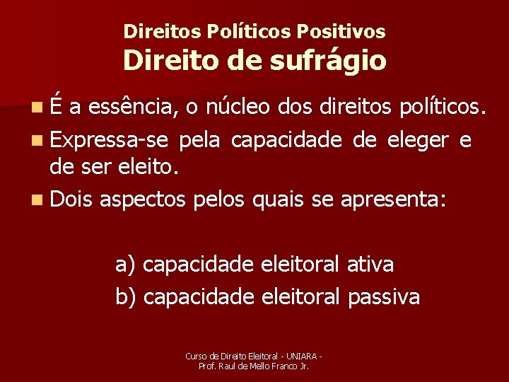 Direitos Políticos Positivos Direito de sufrágio nÉ a essência, o núcleo dos direitos políticos.