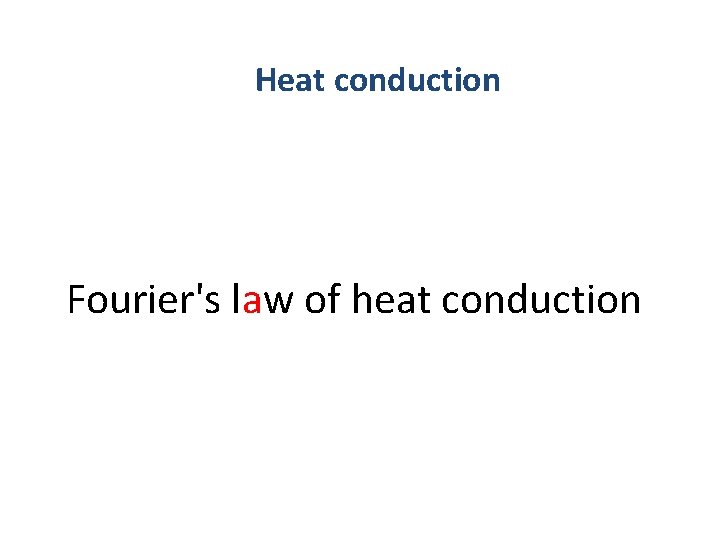 Heat conduction Fourier's law of heat conduction 