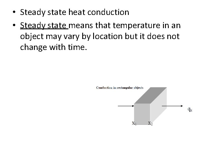  • Steady state heat conduction • Steady state means that temperature in an