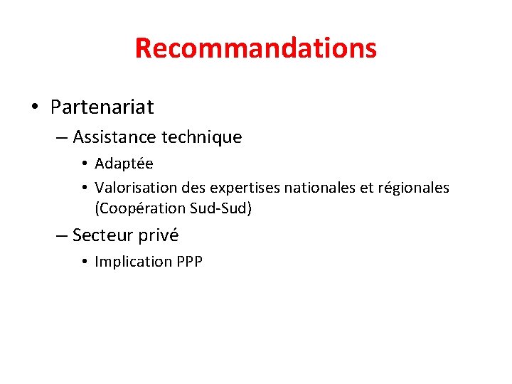 Recommandations • Partenariat – Assistance technique • Adaptée • Valorisation des expertises nationales et