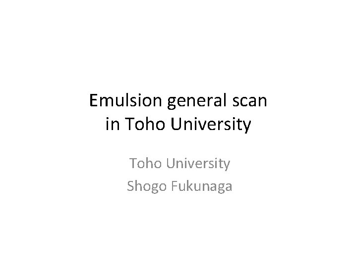 Emulsion general scan in Toho University Shogo Fukunaga 