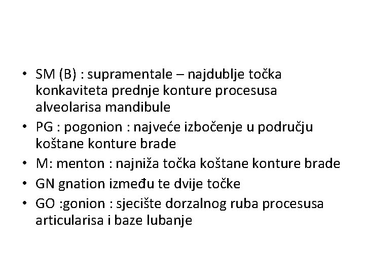  • SM (B) : supramentale – najdublje točka konkaviteta prednje konture procesusa alveolarisa