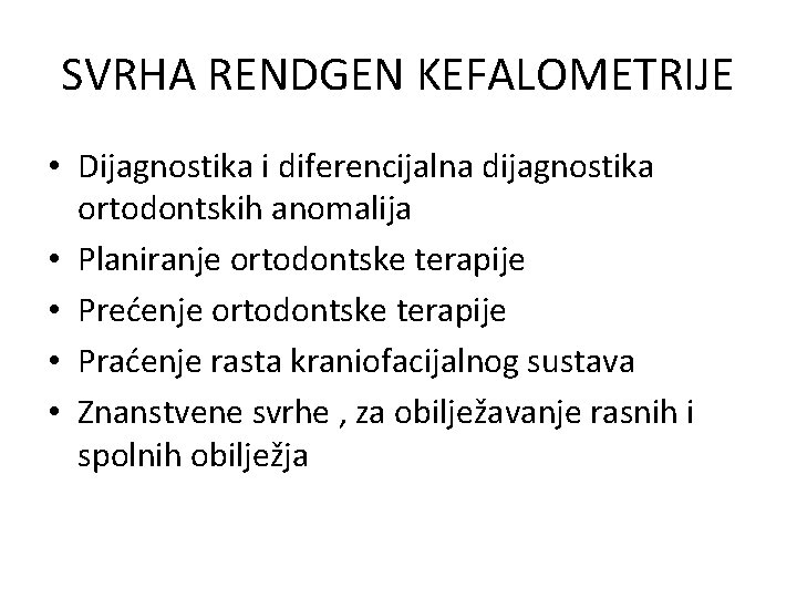 SVRHA RENDGEN KEFALOMETRIJE • Dijagnostika i diferencijalna dijagnostika ortodontskih anomalija • Planiranje ortodontske terapije