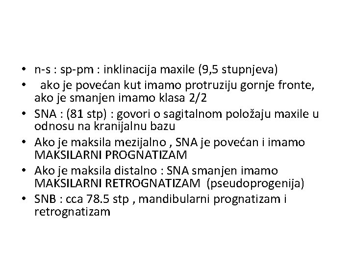  • n-s : sp-pm : inklinacija maxile (9, 5 stupnjeva) • ako je