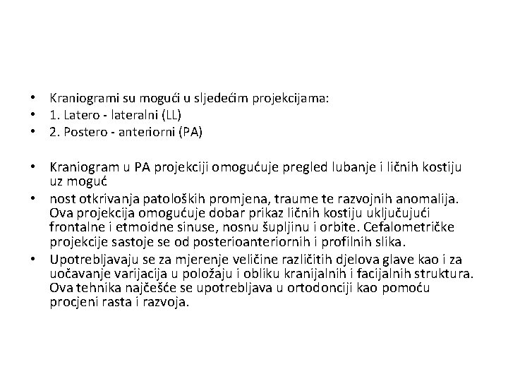  • Kraniogrami su mogući u sljedećim projekcijama: • 1. Latero - lateralni (LL)
