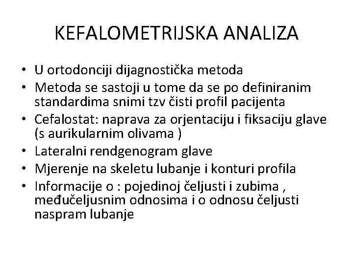 KEFALOMETRIJSKA ANALIZA • U ortodonciji dijagnostička metoda • Metoda se sastoji u tome da