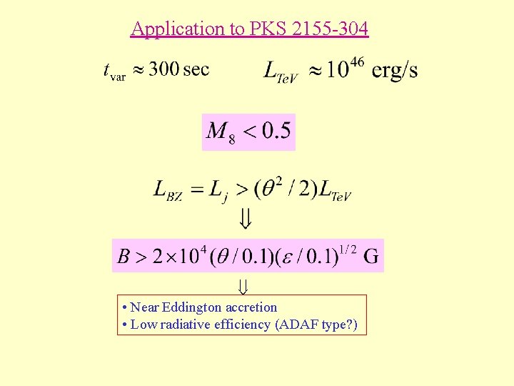 Application to PKS 2155 -304 • Near Eddington accretion • Low radiative efficiency (ADAF Application to PKS 2155 -304 • Near Eddington accretion • Low radiative efficiency (ADAF