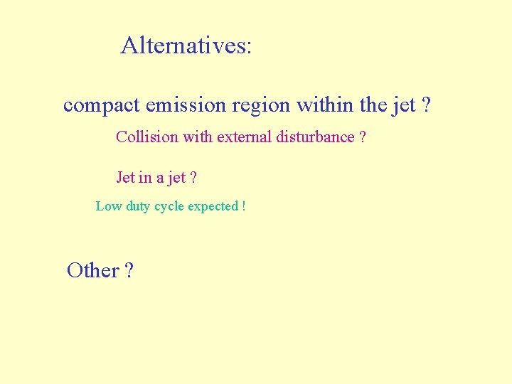 Alternatives: compact emission region within the jet ? Collision with external disturbance ? Jet Alternatives: compact emission region within the jet ? Collision with external disturbance ? Jet