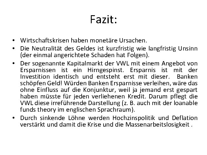 Fazit: • Wirtschaftskrisen haben monetäre Ursachen. • Die Neutralität des Geldes ist kurzfristig wie