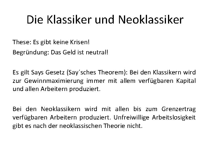 Die Klassiker und Neoklassiker These: Es gibt keine Krisen! Begründung: Das Geld ist neutral!