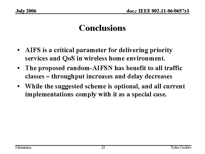 July 2006 doc. : IEEE 802. 11 -06/0657 r 3 Conclusions • AIFS is