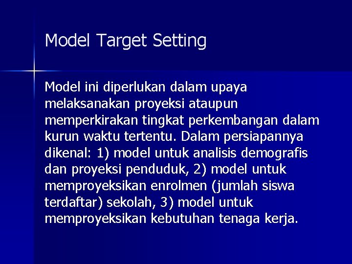Model Target Setting Model ini diperlukan dalam upaya melaksanakan proyeksi ataupun memperkirakan tingkat perkembangan Model Target Setting Model ini diperlukan dalam upaya melaksanakan proyeksi ataupun memperkirakan tingkat perkembangan