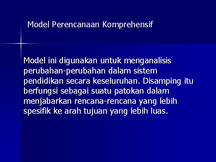 Model Perencanaan Komprehensif Model ini digunakan untuk menganalisis perubahan-perubahan dalam sistem pendidikan secara keseluruhan.