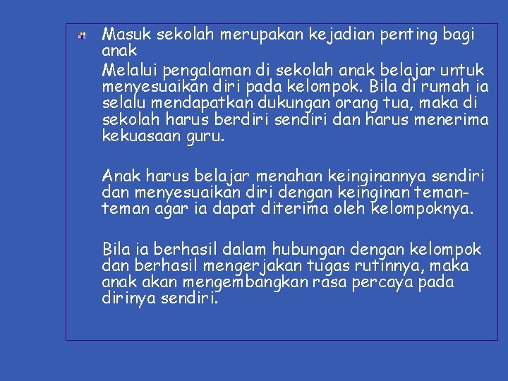 Masuk sekolah merupakan kejadian penting bagi anak Melalui pengalaman di sekolah anak belajar untuk