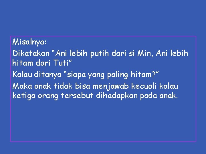 Misalnya: Dikatakan “Ani lebih putih dari si Min, Ani lebih hitam dari Tuti” Kalau