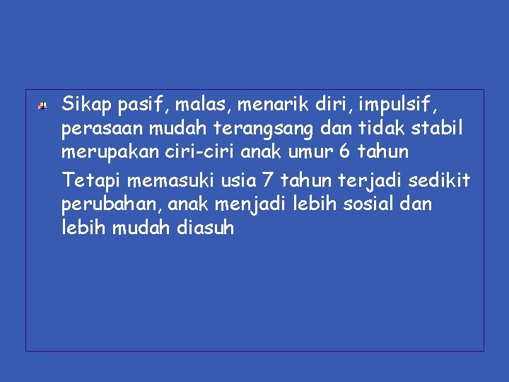 Sikap pasif, malas, menarik diri, impulsif, perasaan mudah terangsang dan tidak stabil merupakan ciri-ciri