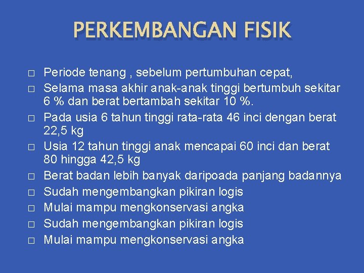 PERKEMBANGAN FISIK � � � � � Periode tenang , sebelum pertumbuhan cepat, Selama