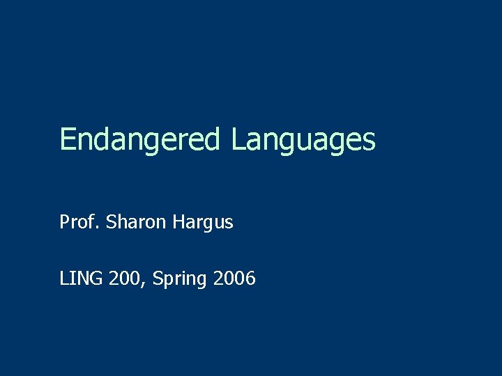 Endangered Languages Prof. Sharon Hargus LING 200, Spring 2006 