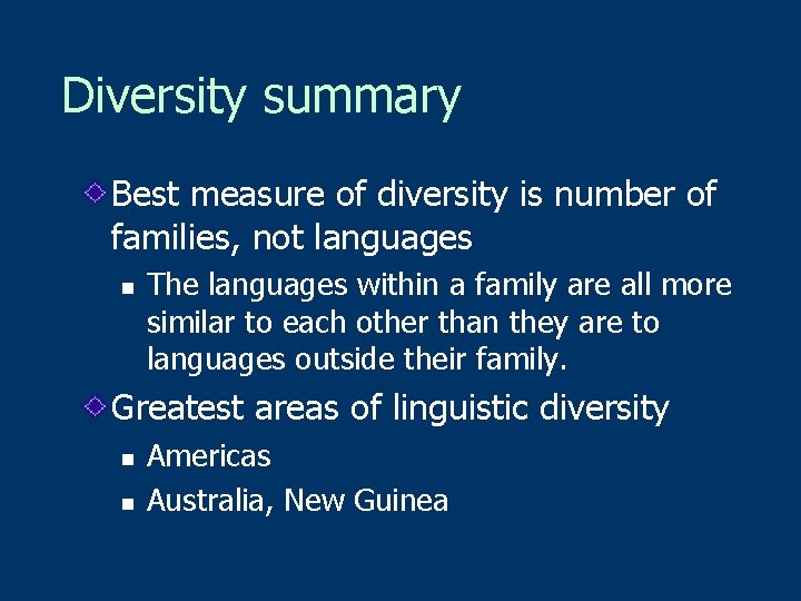 Diversity summary Best measure of diversity is number of families, not languages n The