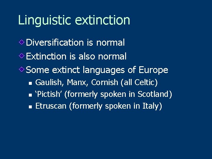 Linguistic extinction Diversification is normal Extinction is also normal Some extinct languages of Europe