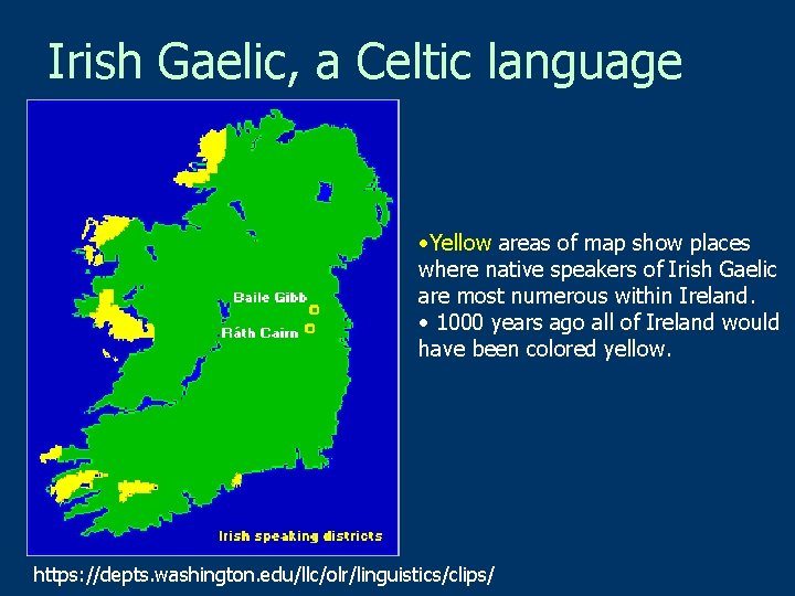 Irish Gaelic, a Celtic language • Yellow areas of map show places where native