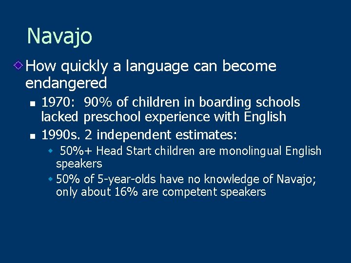 Navajo How quickly a language can become endangered n n 1970: 90% of children