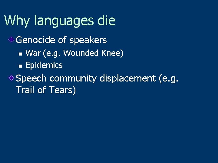 Why languages die Genocide of speakers n n War (e. g. Wounded Knee) Epidemics