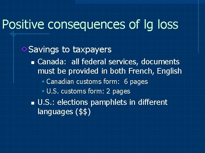 Positive consequences of lg loss Savings to taxpayers n Canada: all federal services, documents