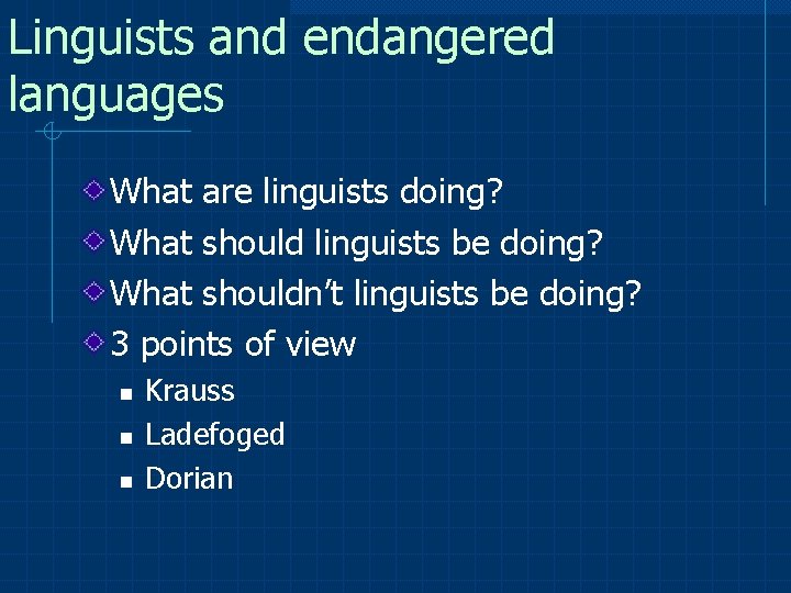 Linguists and endangered languages What are linguists doing? What should linguists be doing? What