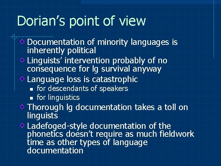 Dorian’s point of view Documentation of minority languages is inherently political Linguists’ intervention probably