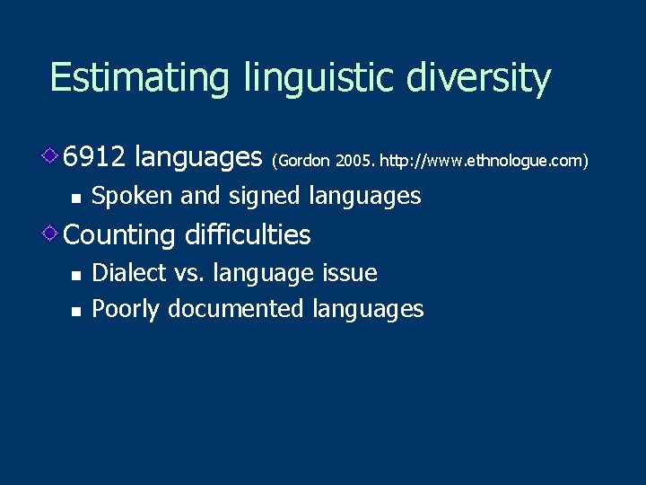 Estimating linguistic diversity 6912 languages n (Gordon 2005. http: //www. ethnologue. com) Spoken and