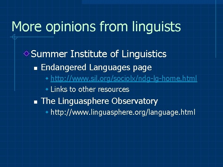 More opinions from linguists Summer Institute of Linguistics n Endangered Languages page w http:
