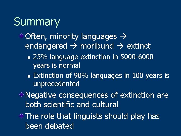 Summary Often, minority languages endangered moribund extinct n n 25% language extinction in 5000