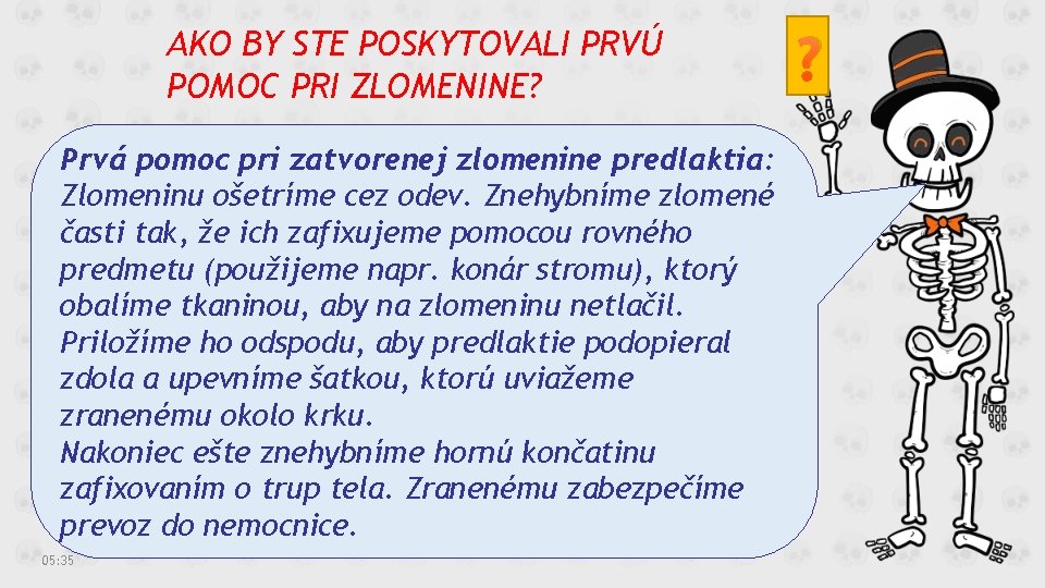 AKO BY STE POSKYTOVALI PRVÚ POMOC PRI ZLOMENINE? Prvá pomoc pri zatvorenej zlomenine predlaktia: