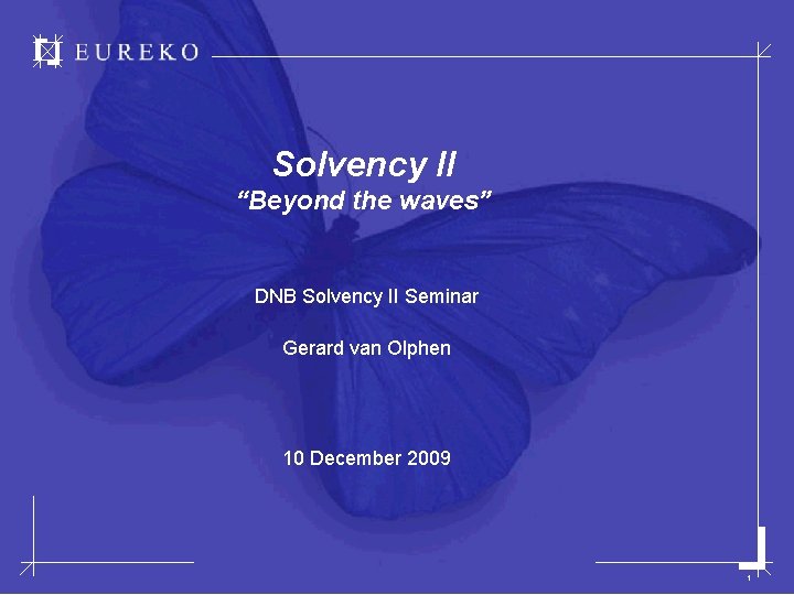 Solvency II “Beyond the waves” DNB Solvency II Seminar Gerard van Olphen 10 December