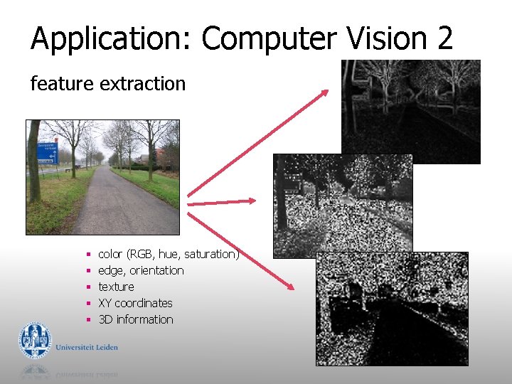 Application: Computer Vision 2 feature extraction § § § color (RGB, hue, saturation) edge,