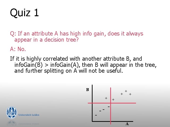 Quiz 1 Q: If an attribute A has high info gain, does it always