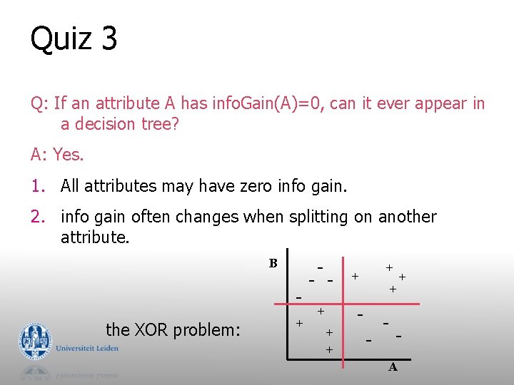 Quiz 3 Q: If an attribute A has info. Gain(A)=0, can it ever appear