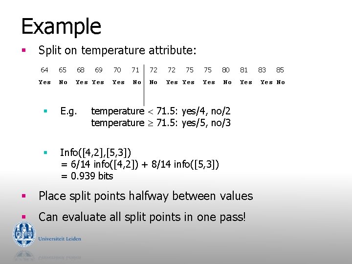 Example § Split on temperature attribute: 64 65 68 69 Yes No Yes 70