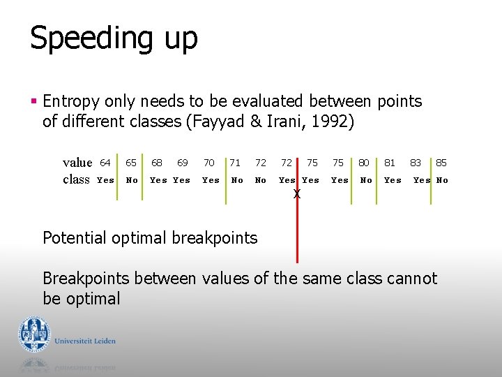 Speeding up § Entropy only needs to be evaluated between points of different classes