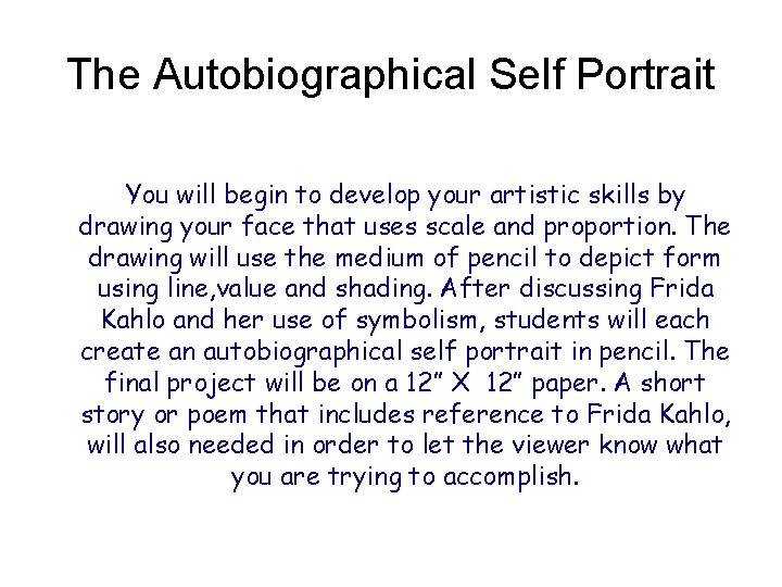 The Autobiographical Self Portrait You will begin to develop your artistic skills by drawing