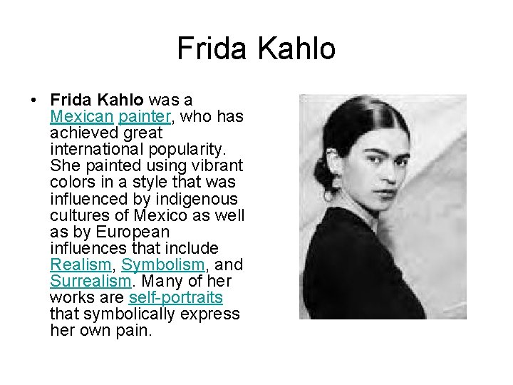 Frida Kahlo • Frida Kahlo was a Mexican painter, who has achieved great international