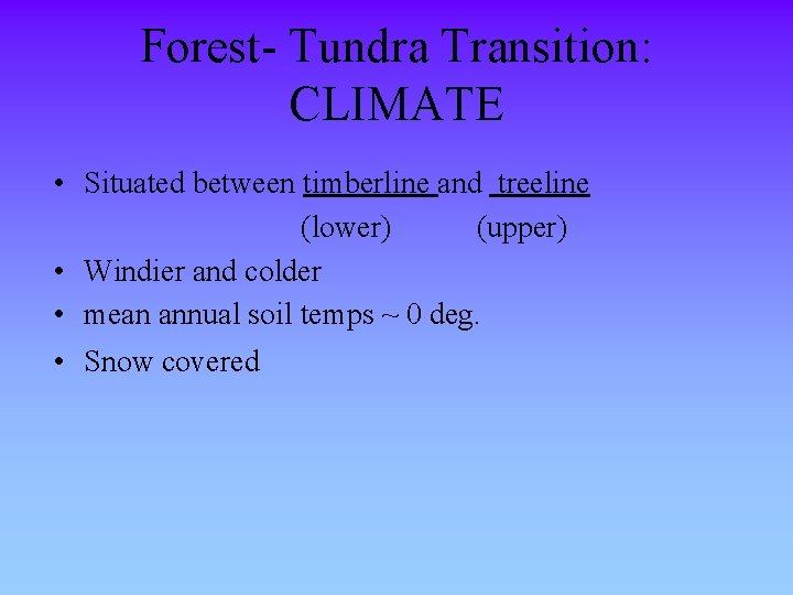 Forest- Tundra Transition: CLIMATE • Situated between timberline and treeline (lower) (upper) • Windier