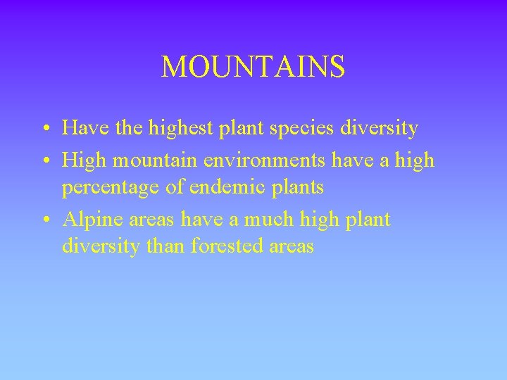 MOUNTAINS • Have the highest plant species diversity • High mountain environments have a