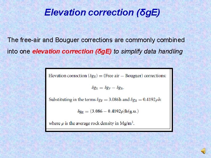 Elevation correction (δg. E) The free-air and Bouguer corrections are commonly combined into one