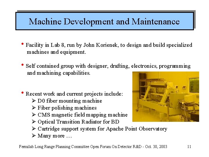 Machine Development and Maintenance • Facility in Lab 8, run by John Korienek, to
