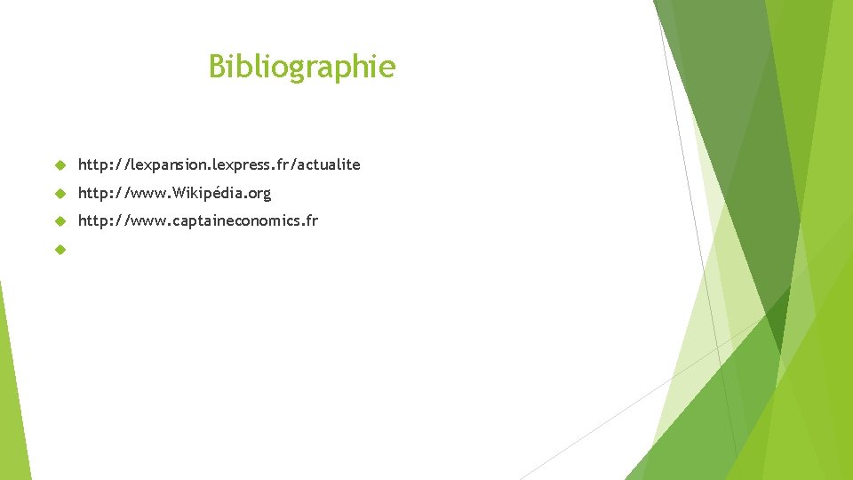 Bibliographie http: //lexpansion. lexpress. fr/actualite http: //www. Wikipédia. org http: //www. captaineconomics. fr 