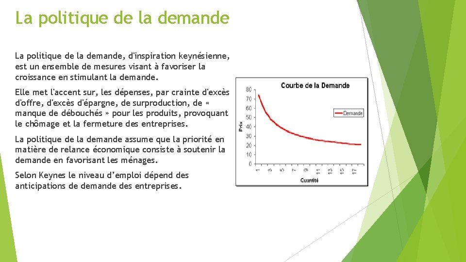 La politique de la demande, d'inspiration keynésienne, est un ensemble de mesures visant à